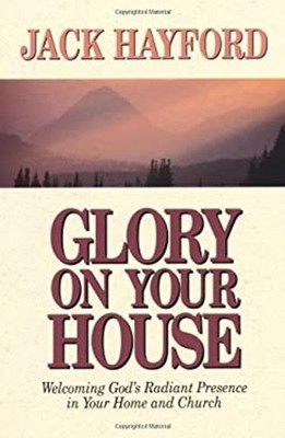 Glory on Your House Paperback Jack W. Hayford