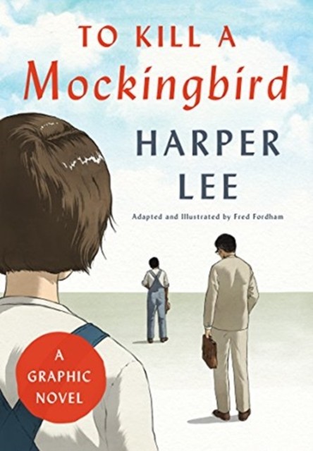 To Kill a Mockingbird A Graphic Novel by Fred Fordham HARDBACK 9780062798183