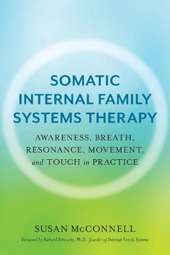Somatic Internal Family Systems Therapy: Awareness, Breath, Resonance, Movement, - Picture 1 of 1