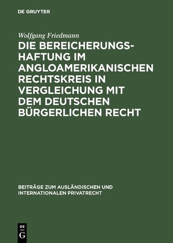 Wolfgang Friedm Die Bereicherungshaftung im angloamerikanischen Recht (Hardback)