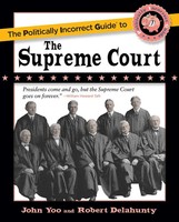 John Yoo (U. A.) | The Politically Incorrect Guide To The Supreme Court | Buch
