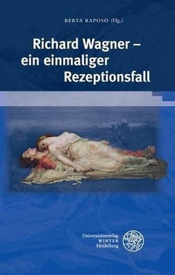 Richard Wagner - Ein Einmaliger Rezeptionsfall by Berta Raposo (German) Hardcove