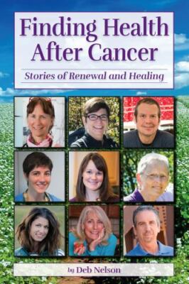 Finding Health After Cancer: Stories of Renewal and Healing by Deb Nelson
