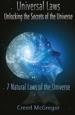 Universal Laws: Unlocking the Secrets of the Universe: 7 Natural Laws of the Uni
