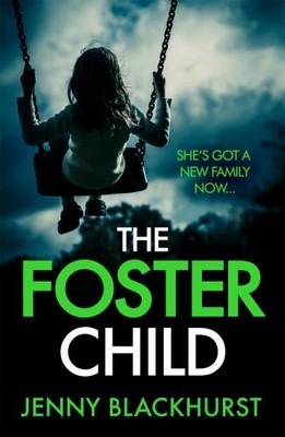 The Foster Child: 'a sleep-with-the-lights-on thriller' by Blackhurst, Jenny The