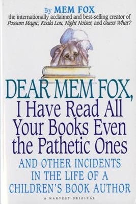 Dear Mem Fox, I Have Read All Your Books Even the Pathetic Ones :