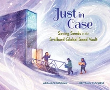 Just in Case : Saving Seeds in the Svalbard Global Seed Vault, School And Lib...