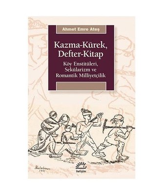 Kazma - Kürek, Defter - Kitap: Köy Enstitüleri, Sekülarizm ve Romantik Milli