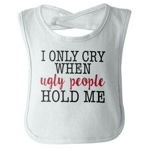 I Cry When Ugly People Hold Me Funny Gift Newborn Baby Boy Girl Drooler Bibs - Afbeelding 1 van 7