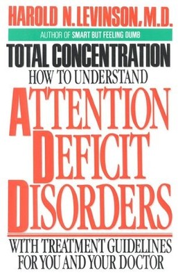 Total Concentration: How to Understand Attention Deficit Disorders - Levinso...