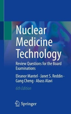 Nuclear Medicine Technology: Review Questions for the Board Examinations by Elea