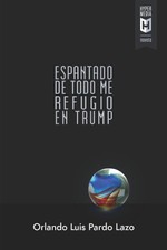 Espantado de todo me refugio en Trump (Spanis...