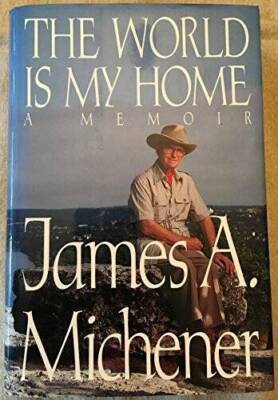 The World Is My Home: A Memoir - Hardcover By Michener, James A. - GOOD