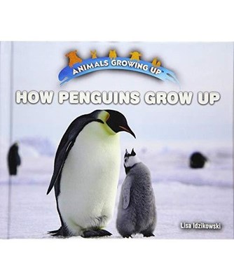 How Penguins Grow Up [Animals Growing Up], Idzikowski, Lisa
