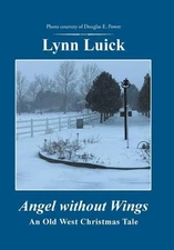 Angel Without Wings: An Old West Christmas Tale by Lynn Luick (English) Hardcove