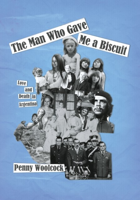 The Man Who Gave Me A Biscuit : Love And Death In Argentina Penny Woolcock - Image 6