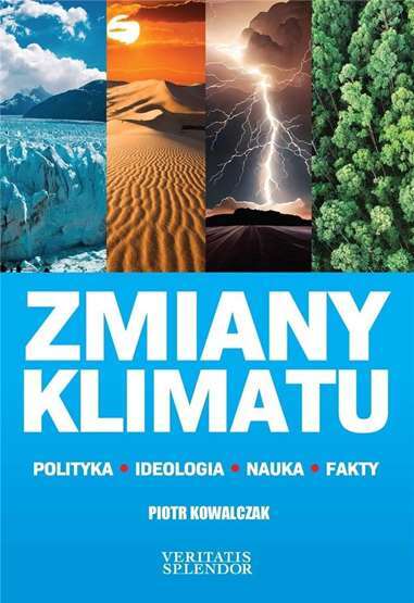 Zmiany klimatu Polityka ideologia nauka fakty PIOTR KOWALCZAK / 3S Media Sp. z o