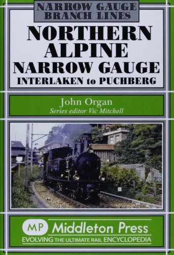 Northern Alpine Narrow Gauge: Interlaken to Pubhberg. Organ 9781908174376 New**