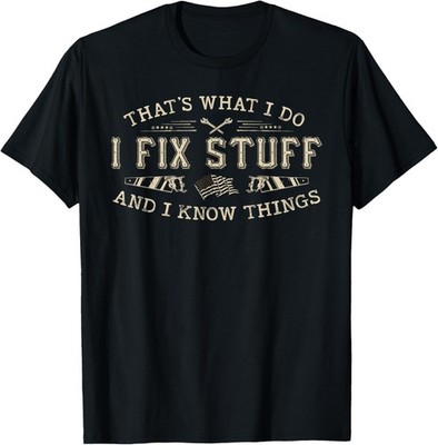 That's What I Do I Fix Stuff And I Know Things Funny Men T-Shirt