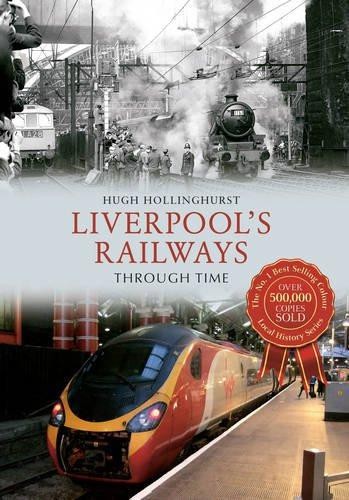 Liverpool's Railways Through Time - Hollinghurst, Hugh