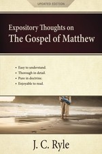 Expository Thoughts on the Gospel of Matthew [Annotated, Updated]: A Comment...