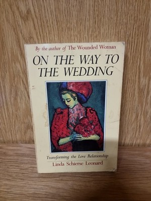 On the Way to the Wedding Transforming the Love Relationship Linda Leonard (14c)