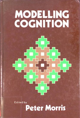 Modelling Cognition Morris, Peter E.:
