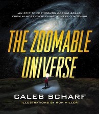 The Zoomable Universe: An Epic Tour Through Cosmic Scale, from Almost Everything
