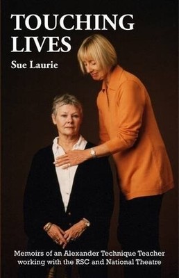 Touching Lives: Memoirs of an Alexander Technique Teacher Working with the RSC a