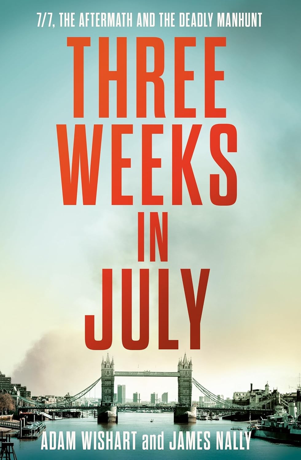 Three Weeks in July: The Utterly Gripping Definitive Account of the 7/7 London B