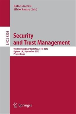 Security and Trust Management : 9th International Workshop, Stm 2013, Egham, ...