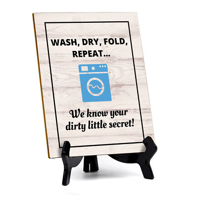 Wash, Dry, Fold, Repeat... We know your dirty little secret! Table Sign  (6x8 )