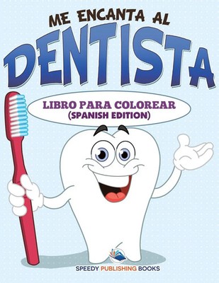 Speedy Publishing Llc | Me Encanta Al Dentista Libro Para Colorear (Spanish...