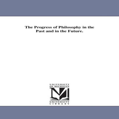 The Progress of Philosophy in the Past and in the Future. Samuel