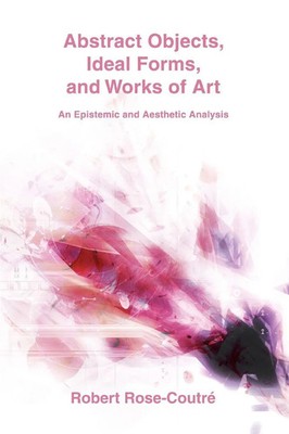 Abstract Objects, Ideal Forms, and Works of Art Robert Rose-Coutré Taschenbuch