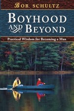 Boyhood and Beyond Practical Wisdom for Becoming a Man