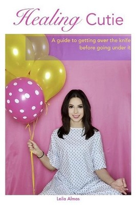 Healing Cutie: A guide to getting over the knife before going under it by Leila