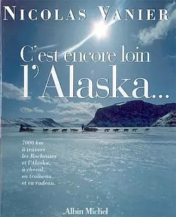 C'ist noch weit weg l'Alaska..., Nicolas Vanier