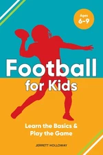Football for Kids: Learn the Basics & Play the Game (Learn and Play the Game...
