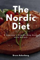 The Nordic Diet | A Beginner's Step-By-Step Guide With Recipes | Ackerberg Bruce