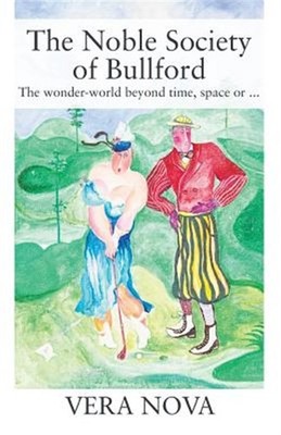The Noble Society of Bullford: The wonder-world beyond time, space or ..., Br...