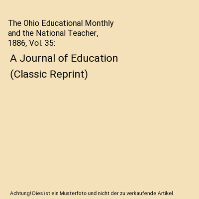 The Ohio Educational Monthly and the National Teacher, 1886, Vol. 35: A Journal 