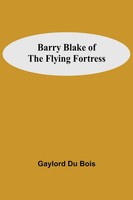 Gaylord Du Bois | Barry Blake Of The Flying Fortress | Taschenbuch | Englisch