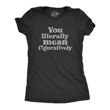 Womens You Literally Mean Figuratively T Shirt Funny Sarcastic Grammer Joke Tee