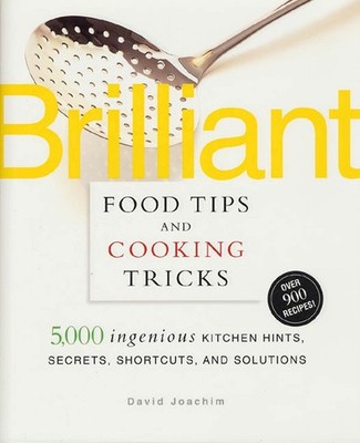 Brilliant Food Tips and Cooking Tricks: 5,000 Ingenious Kitchen Hints, Secre...