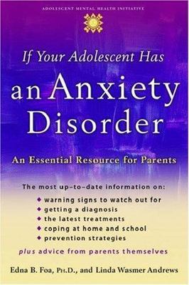 If Your Adolescent Has an Anxiety Disorder: A- paperback, Edna B Foa, 0195181514