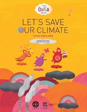 The Ouka World: Let's Save Our Climate by Carole Stora-Calt? (English) Paperback
