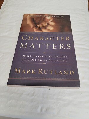 Character Matters Nine Essential Traits You Need To Succeed Mark Rutland
