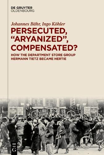 Persecuted, Aryanized, Compensated? - 9783111674612