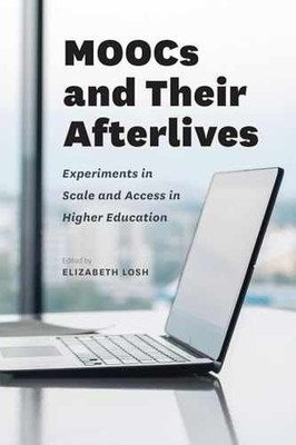 MOOCs and Their Afterlives: - Hardcover, by Losh Elizabeth - Very Good